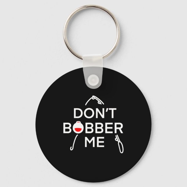 Dont Bobber Me Im Fishing  Key Ring (Front)
