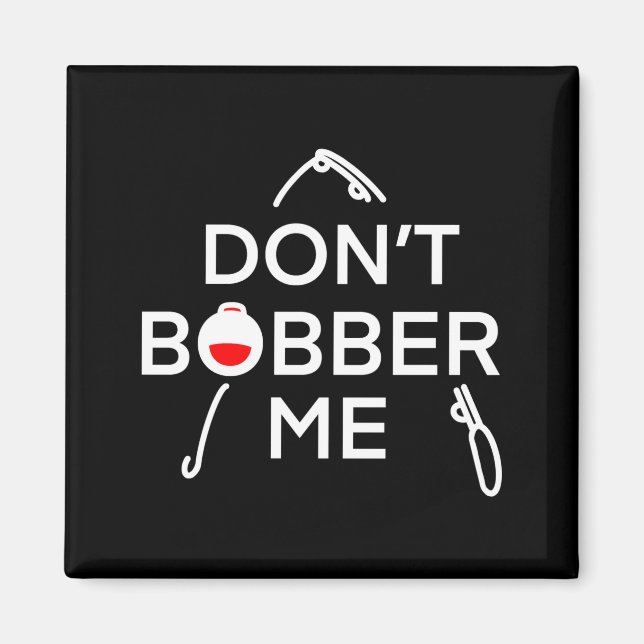 Dont Bobber Me Im Fishing  Magnet (Front)
