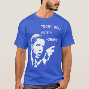 Dont Boo Vote Barack Obama Quote T-Shirt