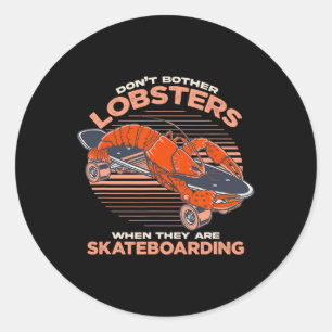 Don't Bother Lobsters When They Are Skateboarding Classic Round Sticker