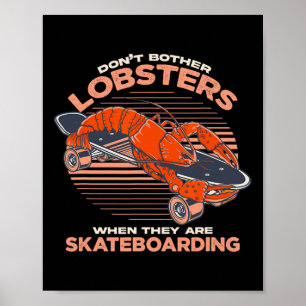 Don't Bother Lobsters When They Are Skateboarding Poster