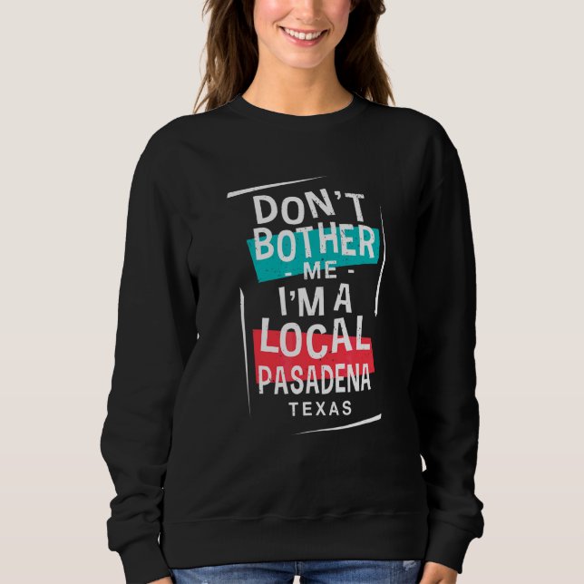 Don't Bother Me I'm A Local Pasadena Vacation  Tri Sweatshirt (Front)