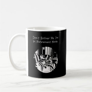 Don't Bother Me I'm in Retirement Mode Funny Coffee Mug