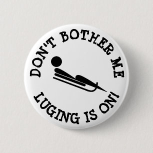 Don't Bother Me, Luging is on Humour Button