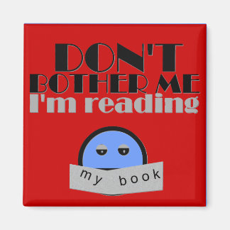 Don't Bother Me Magnet