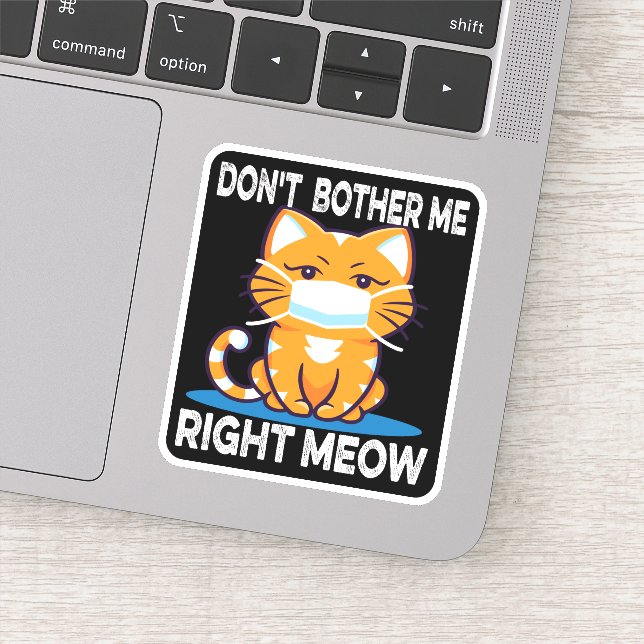 DON'T BOTHER ME RIGHT MEOW - Cat in mask Sticker (Detail)