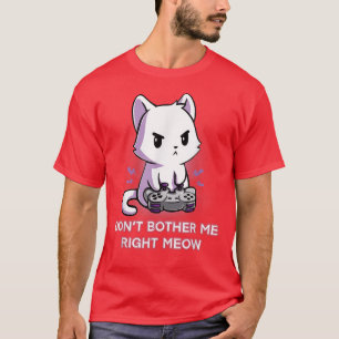 Don't Bother Me Right Meow Funny Video Gamer Kitt T-Shirt