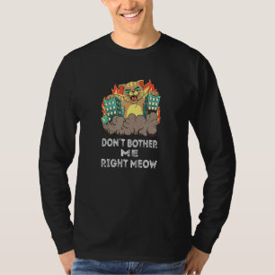 Dont Bother Me Right Meow I Angry Cat Catzilla T-Shirt