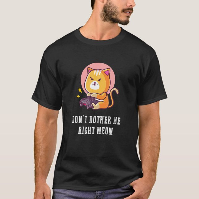 Dont Bother Me Right Meow Video-Games Gaming Cat L T-Shirt (Front)