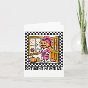 Don't Bother Me Until Fall Halloween Boo Pumpkin P Card