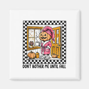 Don't Bother Me Until Fall Halloween Boo Pumpkin P Magnet