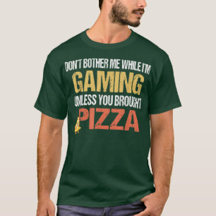 Dont Bother Me While Im Gaming Unless You Brought T-Shirt