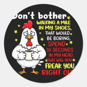 Don't Bother Walking A Mile In My Shoes That Would Classic Round Sticker