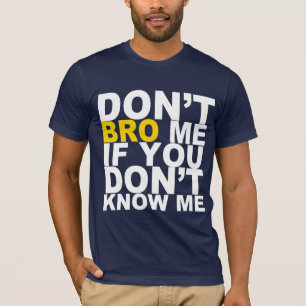 DON'T BRO ME IF YOU DON'T KNOW ME Tee