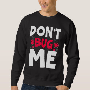 Don't Bug Me Entomology Insect Catching Ladybug Bu Sweatshirt