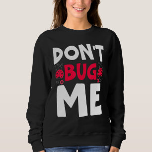 Don't Bug Me Entomology Insect Catching Ladybug Bu Sweatshirt