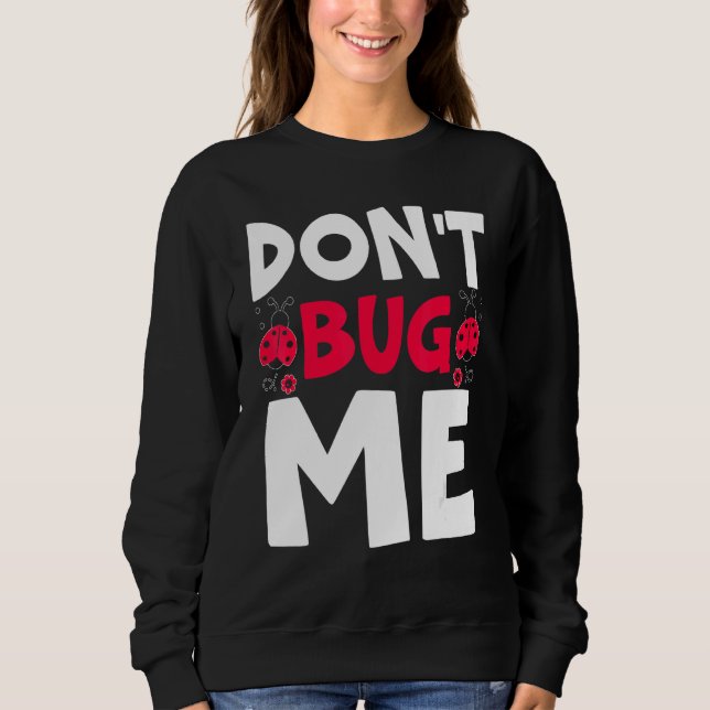 Don't Bug Me Entomology Insect Catching Ladybug Bu Sweatshirt (Front)