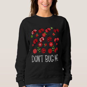 Don't Bug Me Entomology Study Science Students Ent Sweatshirt