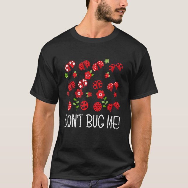 Don't Bug Me Entomology Study Science Students Ent T-Shirt (Front)