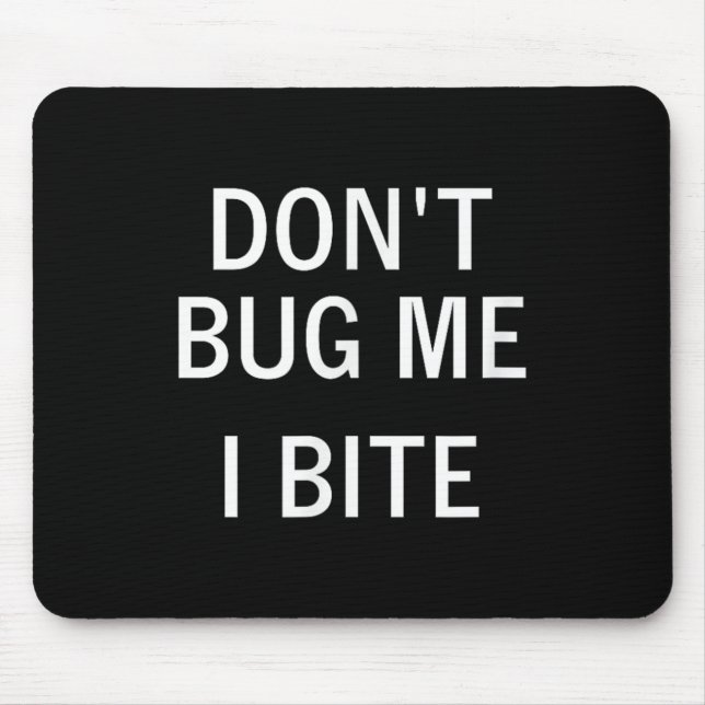 Don't Bug Me I Bite, Sarcastic, Funny, Joke, Famil Mouse Pad (Front)