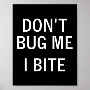 Don't Bug Me I Bite, Sarcastic, Funny, Joke, Famil Poster