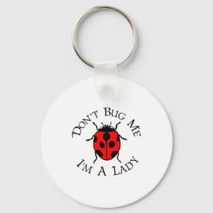 Dont Bug Me Im A Lady  Key Ring