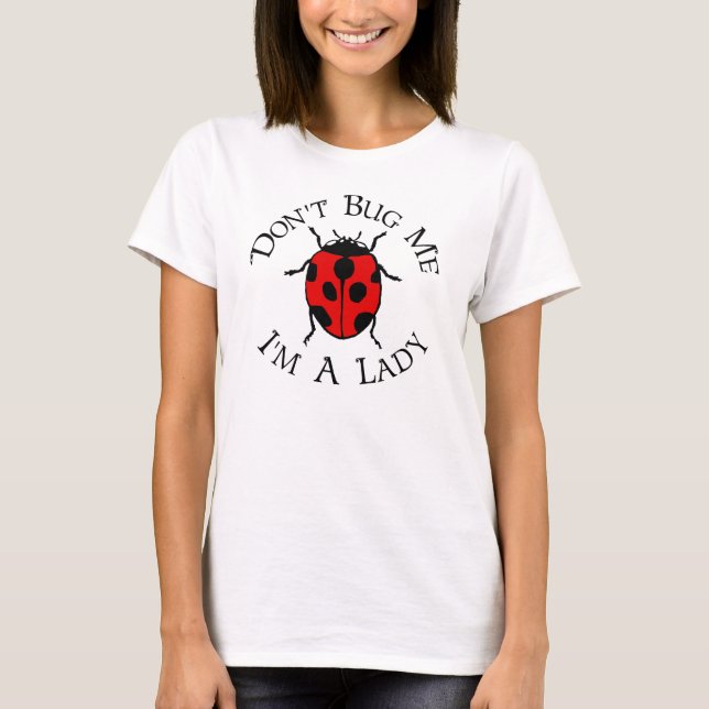 Don't Bug Me, I'm A Lady T-Shirt (Front)