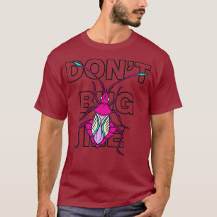 Dont Bug Me Shirt Cool Insect Entomology Science