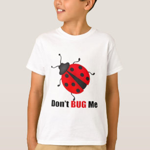 Don't bug me T-Shirt