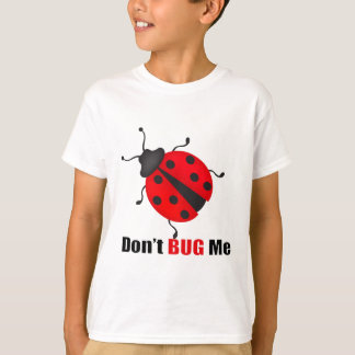 Don't bug me T-Shirt