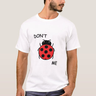 Don't Bug Me T-Shirt
