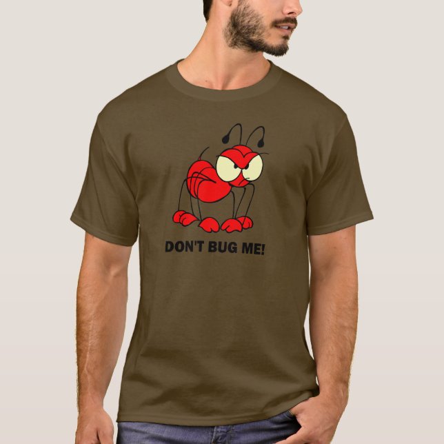 don't bug me T-Shirt (Front)