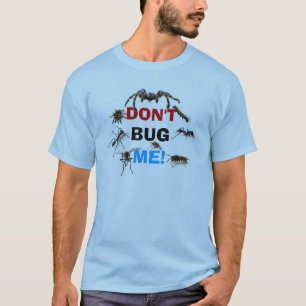 DON'T BUG ME!  T-shirt