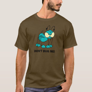 don't bug me T-Shirt