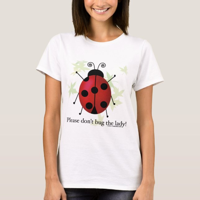 Don't bug the Lady T-Shirt (Front)