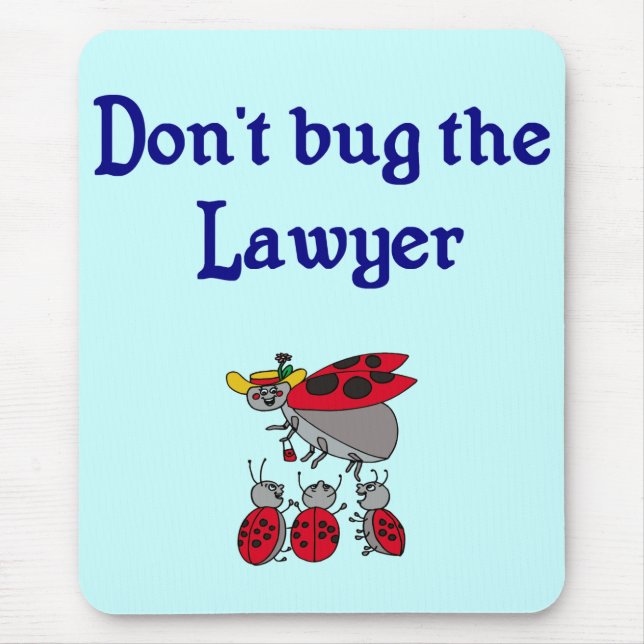 Don't Bug the Lawyer Mousepad (Front)
