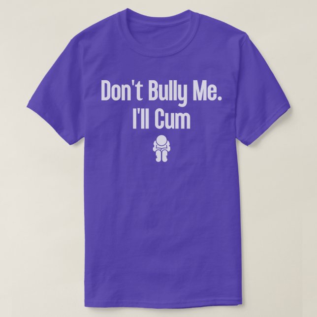 Dont Bully Me Ill  19 T-Shirt (Design Front)