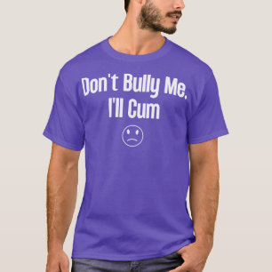 Dont Bully Me Ill  1 T-Shirt