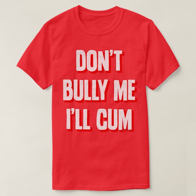 Dont Bully Me Ill  2 T-Shirt (Design Front)
