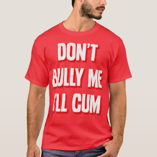 Dont Bully Me Ill  2 T-Shirt