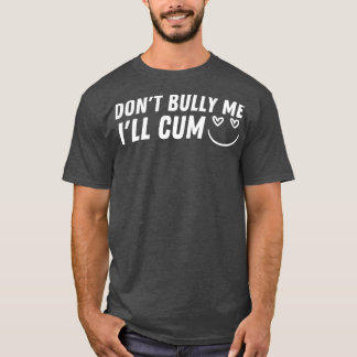 Dont Bully Me Ill  5 T-Shirt