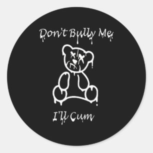 Dont Bully Me Ill Come _2  Classic Round Sticker