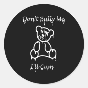Dont Bully Me Ill Come _3  Classic Round Sticker