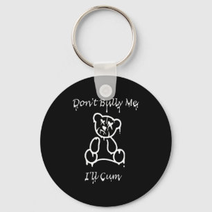 Dont Bully Me Ill Come _3 Key Ring
