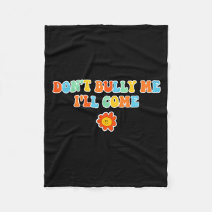 Dont Bully Me Ill Come Sarcastic Meme For Women Fleece Blanket