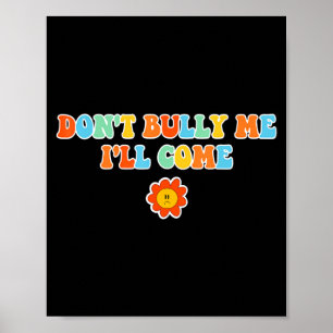 Dont Bully Me Ill Come Sarcastic Meme For Women Poster