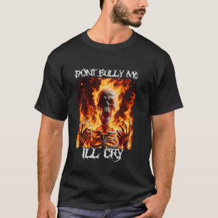 Don't Bully Me I'll Cry Funny Cringe Hard Skeleton T-Shirt