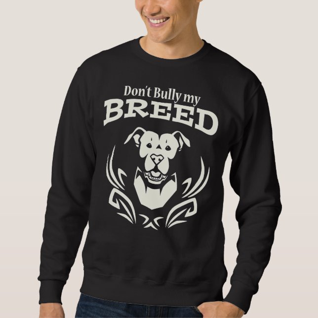 Dont Bully My Breed! White Sweatshirt (Front)