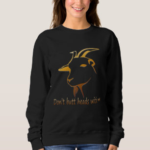 Dont Butt Heads With Me Goa Sweatshirt