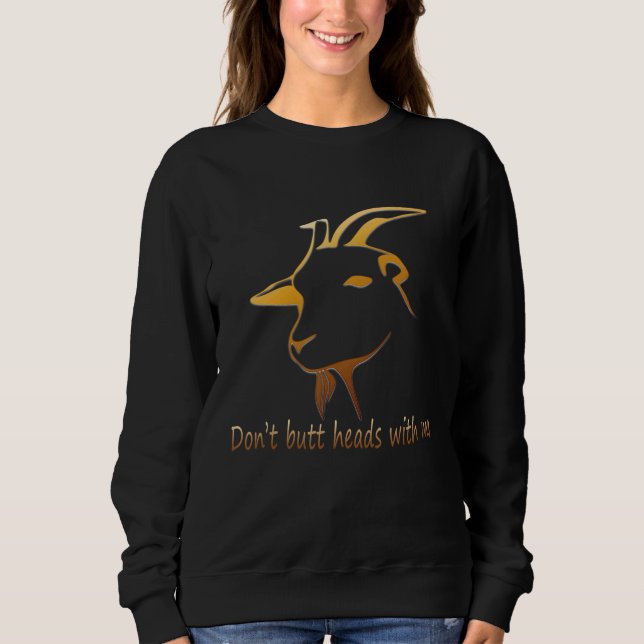 Dont Butt Heads With Me  Goa Sweatshirt (Front)